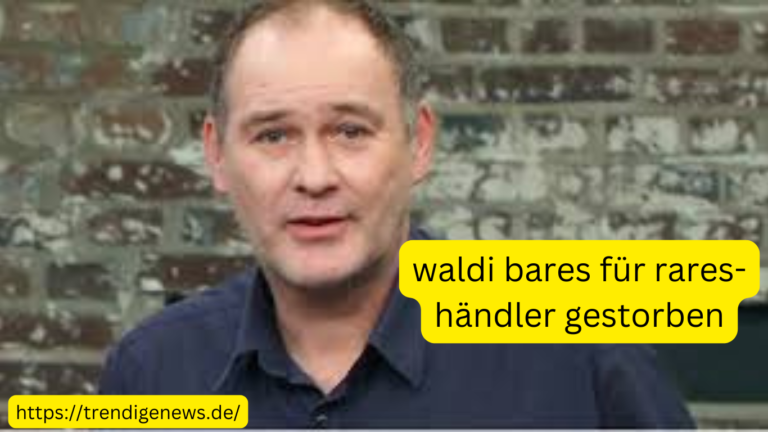 waldi bares für rares-händler gestorben